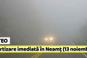 METEO: Avertizare imediată în judeţul Neamţ (13 noiembrie). Vezi zonele afectate