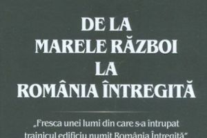 De la MARELE RĂZBOI la ROMÂNIA ÎNTREGITĂ - o carte-eveniment. Editura RAO la Târgul Gaudeamus 2018