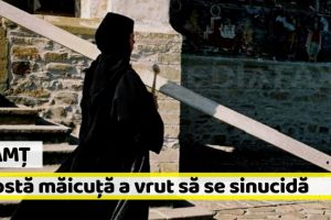 Neamţ: O fostă măicuţă din Neamţ a vrut să se sinucidă. Vezi ce a făcut-o să-şi piardă minţile