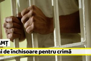 Neamţ: Condamnat la 9 ani de închisoare pentru crima din Bălţăteşti