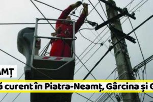 Neamţ: Mai multe străzi din Piatra-Neamţ, Gârcina şi Girov, rămân sâmbătă fără curent