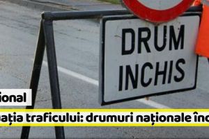Naţional: Situaţia traficului: 7 drumuri naţionale închise
