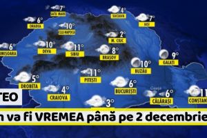 METEO: Cum va fi VREMEA până pe 2 decembrie. Prognoza meteo pe două săptămâni