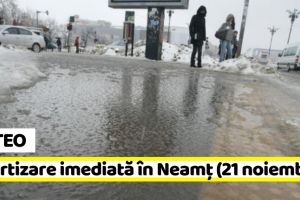 METEO: Avertizare imediată în judeţul Neamţ (21 noiembrie). Vezi zonele afectate