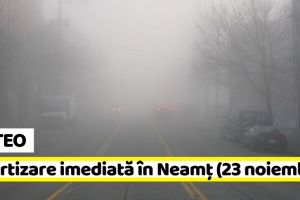 METEO: Avertizare imediată în judeţul Neamţ (23 noiembrie). Vezi zonele afectate