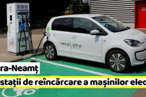 Neamţ: Proiect pentru 6 noi staţii de reîncărcare a vehiculelor electrice în Piatra-Neamţ