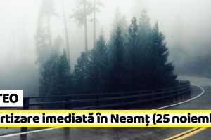 METEO: Avertizare imediată în judeţul Neamţ (25 noiembrie). Vezi zonele afectate