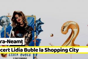 Piatra-Neamţ: Concert Aniversar – Lidia Buble – la Shopping City