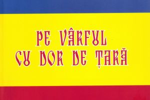 Apariţie editorială inedită: ”Pe Vârful cu Dor de Țară” – de Constantin. E. Ungureanu