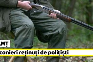 Neamţ: Braconieri reţinuţi de poliţişti
