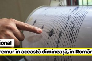 Naţional: Cutremur în această dimineaţă, în România