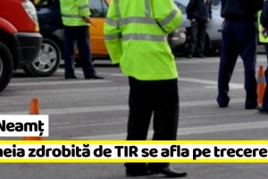 IPJ Neamţ: Femeia zdrobită de TIR se afla pe trecere