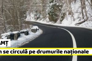 Neamţ: Vremea, în încălzire uşoară. Cum se circulă pe drumurile naţionale
