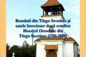Noi apariţii editoriale dedicate Centenarului Marii Uniri  Românii din Târgu Secuiesc şi satele învecinate, după condica bisericii ortodoxe din Târgu Secuiesc (1781-1898)