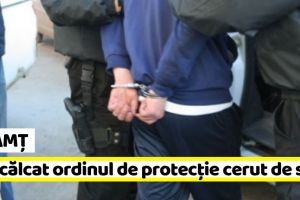 Neamţ: Reţinut după ce a încălcat ordinul de protecţie cerut de soţie