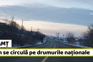 Neamţ: Carosabil uscat şi cer acoperit în Moldova. Cum se circulă pe drumurile naţionale