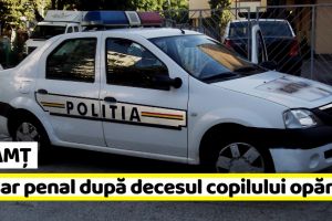 Neamţ: Dosar penal pentru ucidere din culpă în cazul copilului opărit
