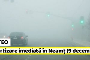 METEO: Avertizare imediată în judeţul Neamţ (9 decembrie). Vezi zonele afectate