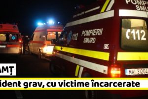 Neamţ: Accident grav, cu victime încarcerate. O persoană a decedat