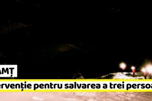 Neamţ: Intervenţie pentru salvarea a trei persoane rătăcite