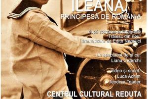 ”Ileana, Principesa de România”, pe scena Centrului Cultural Reduta