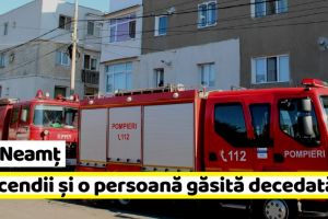 Neamţ: 5 incendii şi o persoană găsită decedată în acest weekend