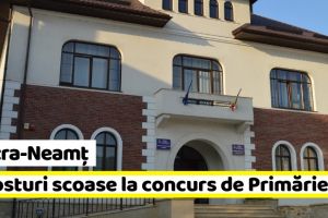 Neamţ: 3 posturi scoase la concurs de Primăria Piatra-Neamţ