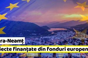 Piatra-Neamţ: Proiecte finanţate din fonduri europene