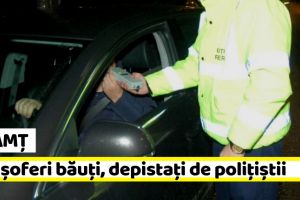 Neamţ: Doi şoferi cu alcool ”la bord”, depistaţi de poliţiştii. S-au ales cu dosar penal
