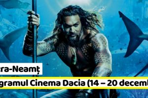 Piatra-Neamţ: Hai la FILM! Programul Cinema Dacia în perioada 14 – 20 decembrie