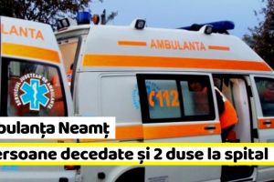 Ambulanţa Neamţ: Două persoane decedate şi două duse la spital