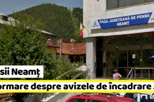 Pensii Neamţ: Informare despre avizele de încadrare a locurilor de muncă în condiţii deosebite