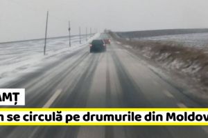 Neamţ: Ninsori slabe şi sectoare izolate cu viscol la sol. Vezi cum se circulă pe drumurile naţionale din Moldova