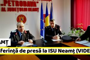 Neamţ: Conferinţă de presă la ISU Neamţ (VIDEO)