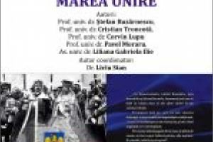 Lansarea volumului „Reflexii şi documentări la 100 de ani de la Marea Unire”, coordonat de dr. Liviu Stan