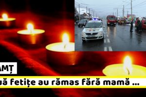 Neamţ: Două fetiţe au rămas fără mamă după accidentul din Dumbrava Roşie