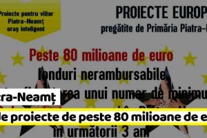 Piatra-Neamţ: 32 de proiecte de peste 80 milioane de euro