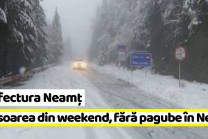 Prefectura Neamţ: Ninsoarea din weekend, fără pagube în Neamţ
