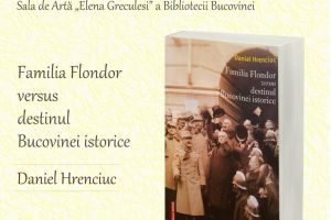 „Familia Flondor versus destinul Bucovinei istorice”, de Daniel Hrenciuc