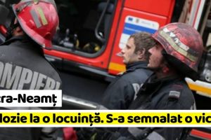 Piatra-Neamţ: Explozie la o locuinţă. Este semnalată o victimă