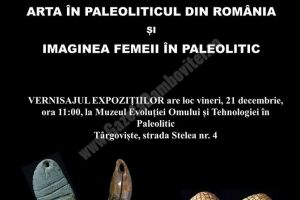 Expoziţii inedite organizate cu ocazia a cinci ani de la înfiinţarea Muzeului Evoluţiei Omului şi Tehnologiei în Paleolitic