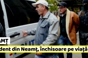 Neamţ: Student din Neamţ, închisoare pe viaţă
