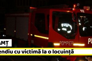 Neamţ: Incendiu cu victimă la o locuinţă