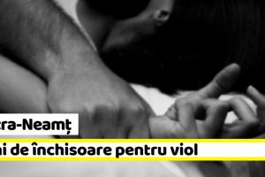 Neamţ: Tânăr din Piatra-Neamţ, 5 ani de închisoare pentru viol