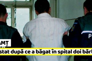 Neamţ: Arestat după ce a băgat în spital doi bărbaţi