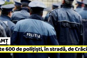Neamţ: Peste 600 de poliţişti vor fi în stradă de Crăciun