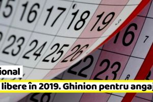 Naţional: Calendarul zilelor libere în 2019. Ghinion mare pentru angajaţi
