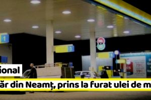 Naţional: Un tânăr din Neamţ, prins la furat ulei de motor