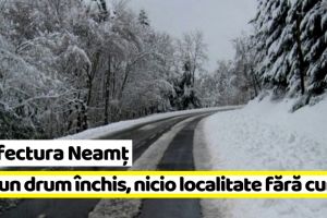 Prefectura Neamţ: Niciun drum închis, nicio localitate fără curent electric (8 ianuarie)