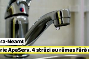 Piatra-Neamţ: Avarie ApaServ. Patru străzi au rămas fără apă